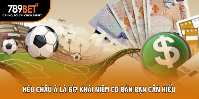 Kèo châu á là gì? khái niệm cơ bản bạn cần hiểu 